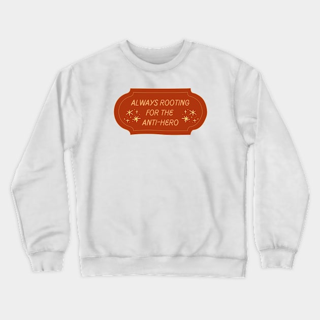 Always Rooting For The Anti-Hero Crewneck Sweatshirt by ehmacarena-art